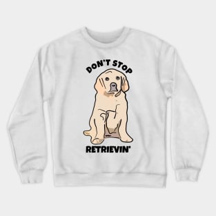 Don't Stop Retrievin Crewneck Sweatshirt